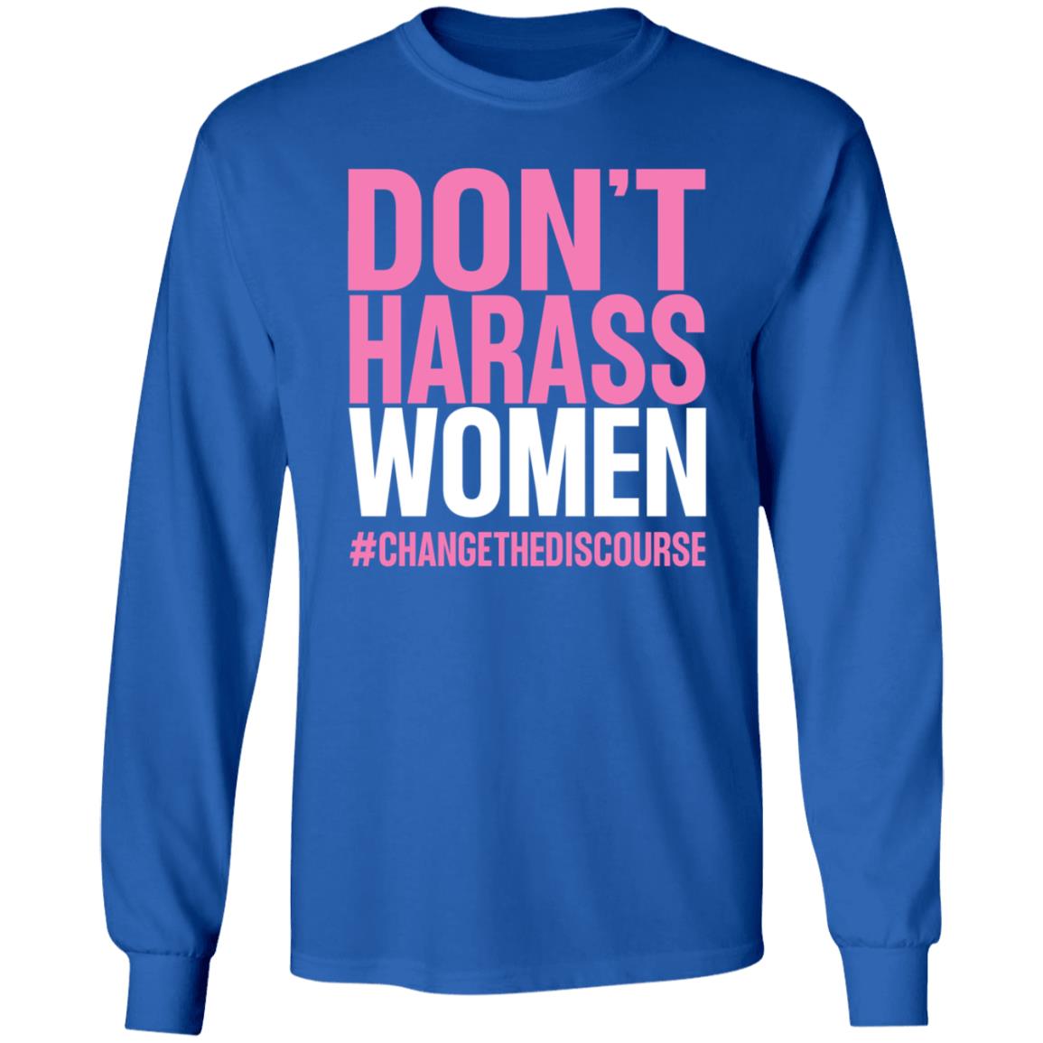 Don't Harass Women Changethediscourse Shirt Hoodie Sweatshirt - Teechipus