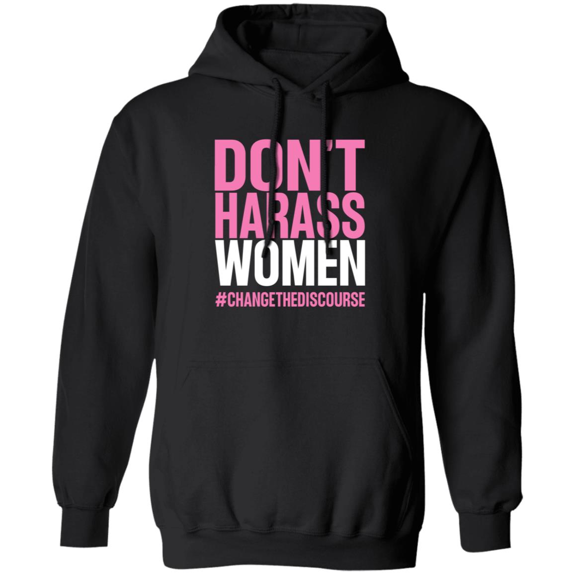 Don't Harass Women Changethediscourse Shirt Hoodie Sweatshirt - Teechipus