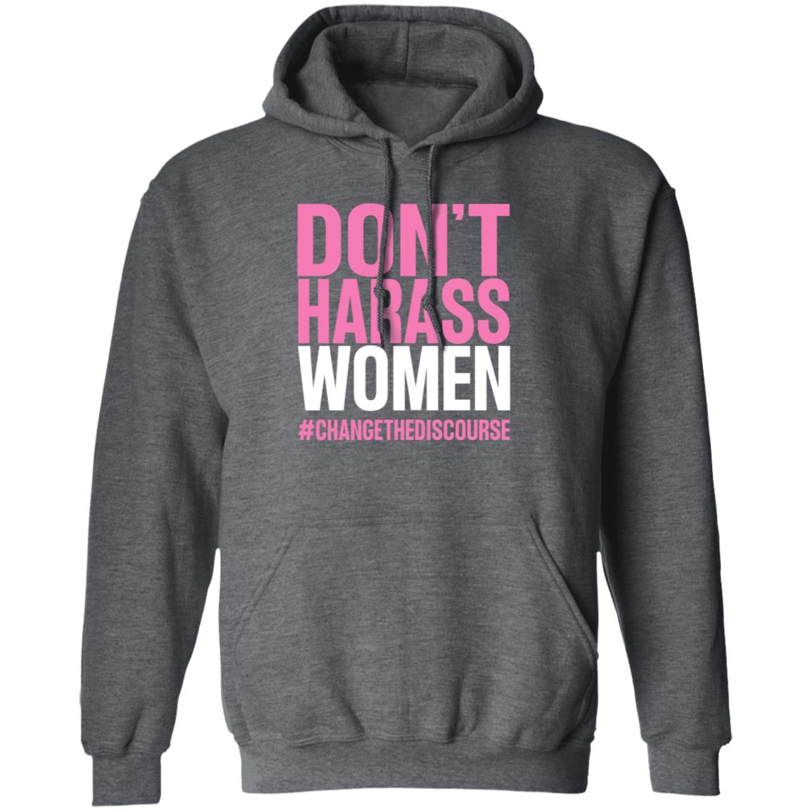 Don't Harass Women Changethediscourse Shirt Hoodie Sweatshirt - Teechipus