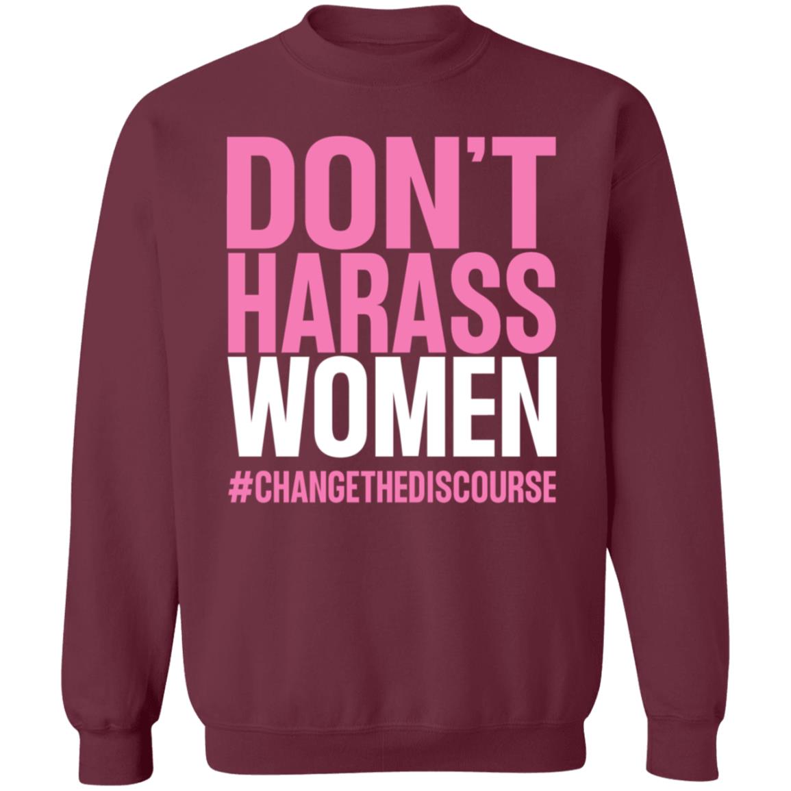 Don't Harass Women Changethediscourse Shirt Hoodie Sweatshirt - Teechipus
