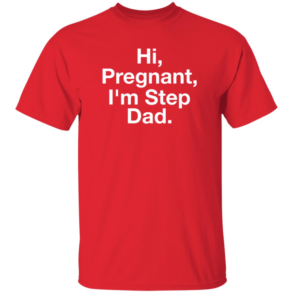 Hi Pregnant I'm Step Dad Shirt Tankgorl Hi Pregnant I'm Step Dad Shirt Hoodie Sweatshirt - Teechipus