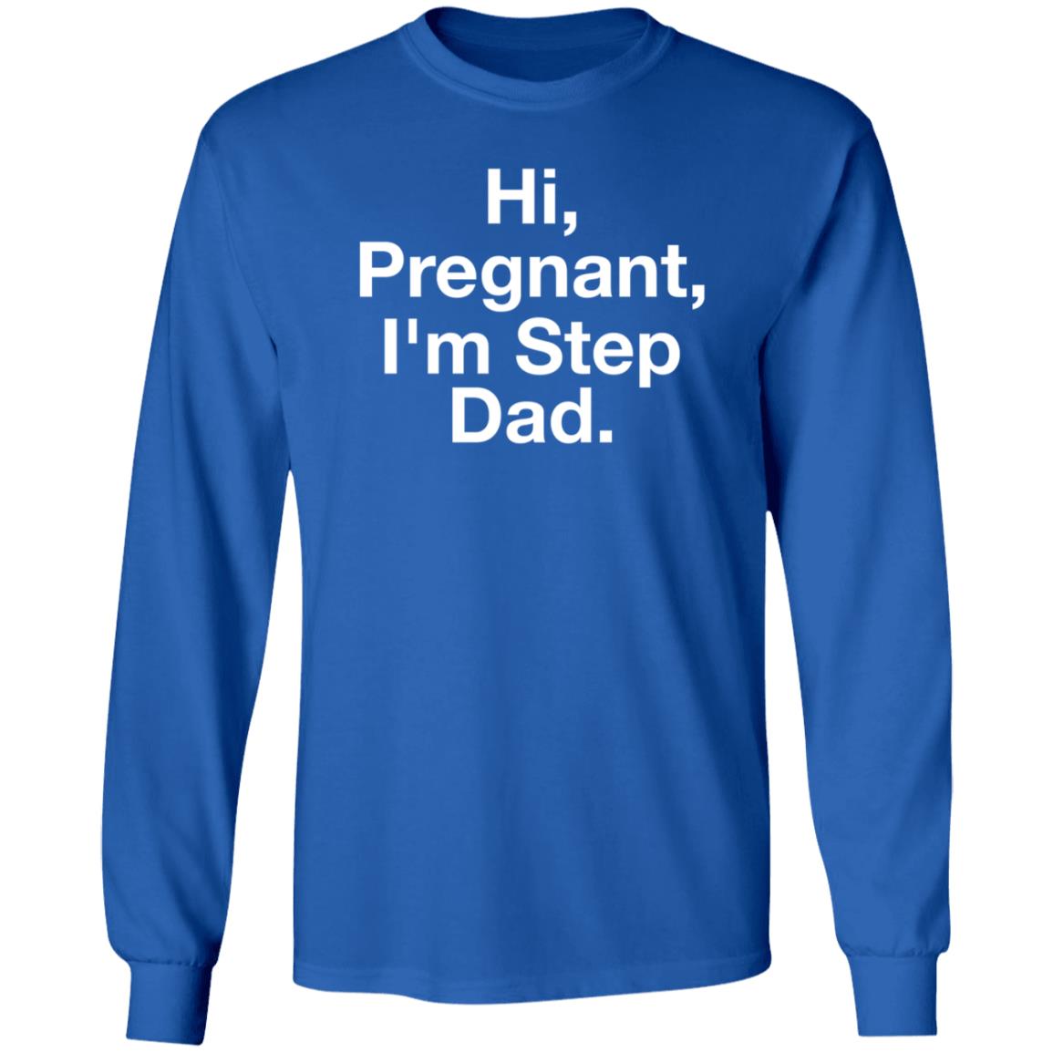 Hi Pregnant I'm Step Dad Shirt Tankgorl Hi Pregnant I'm Step Dad Shirt Hoodie Sweatshirt - Teechipus