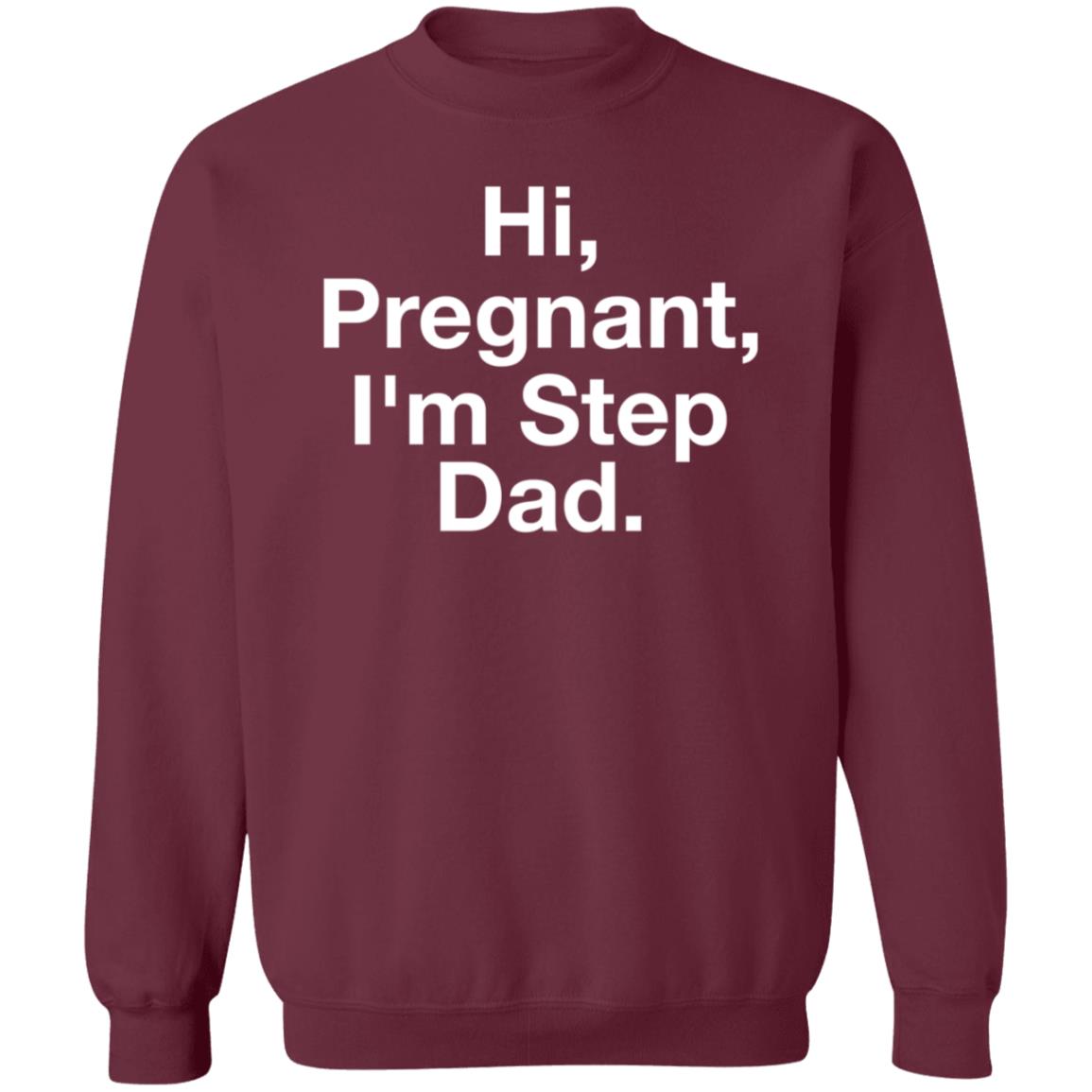 Hi Pregnant I'm Step Dad Shirt Tankgorl Hi Pregnant I'm Step Dad Shirt Hoodie Sweatshirt - Teechipus