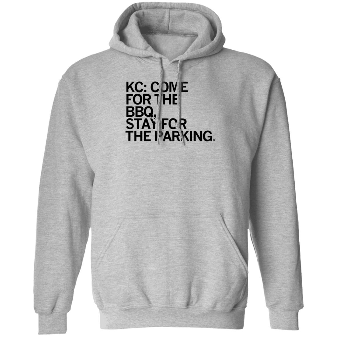 Kc Come For The Bbq Stay For The Parking Shirt Hoodie Sweatshirt - Teechipus