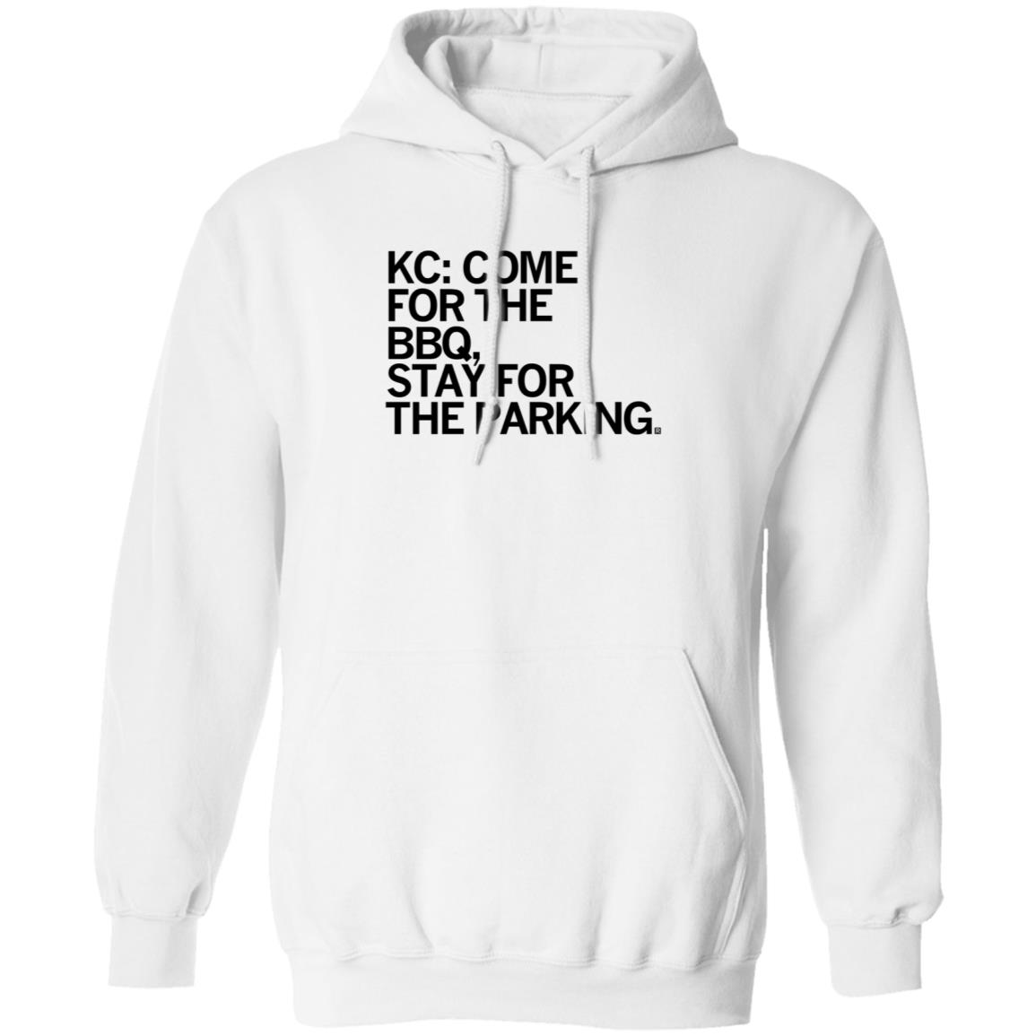 Kc Come For The Bbq Stay For The Parking Shirt Hoodie Sweatshirt - Teechipus