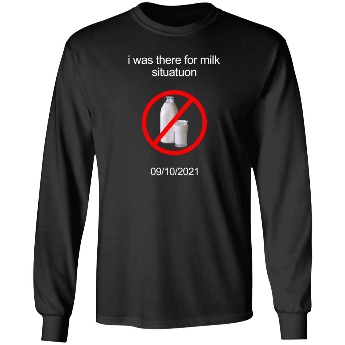 I Was There For Milk Situatuon Shirt Hoodie Sweatshirt Mushroomoos - Teechipus
