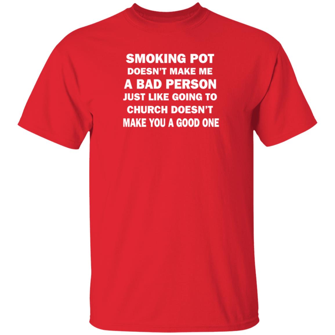 Smoking Pot Doesn't Make Me A Bad Person Just Like Going To Church Doesn't Make You A Good One Shirt Hoodie Sweatshirt - Teechipus