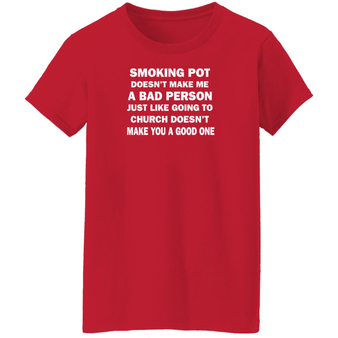 Smoking Pot Doesn't Make Me A Bad Person Just Like Going To Church Doesn't Make You A Good One Shirt Hoodie Sweatshirt - Teechipus