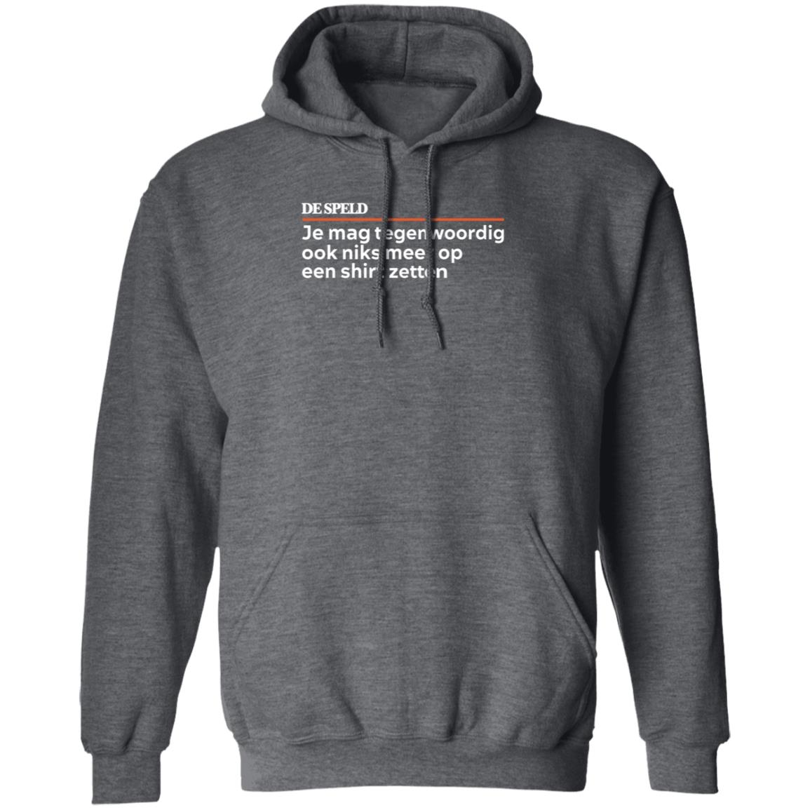 Je Mag Tegenwoordig De Speld Shirt Hoodie Sweatshirt - Teechipus