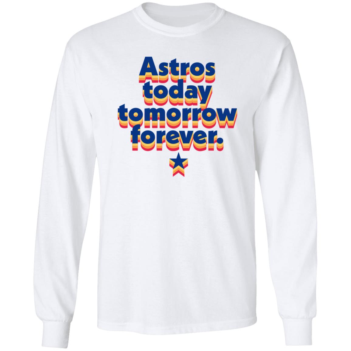 Astros Today Tomorrow Forever RB Shirt Hoodie Sweatshirt - Teechipus