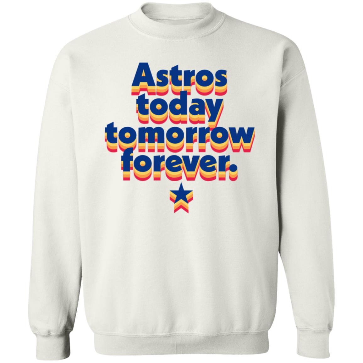 Astros Today Tomorrow Forever RB Shirt Hoodie Sweatshirt - Teechipus