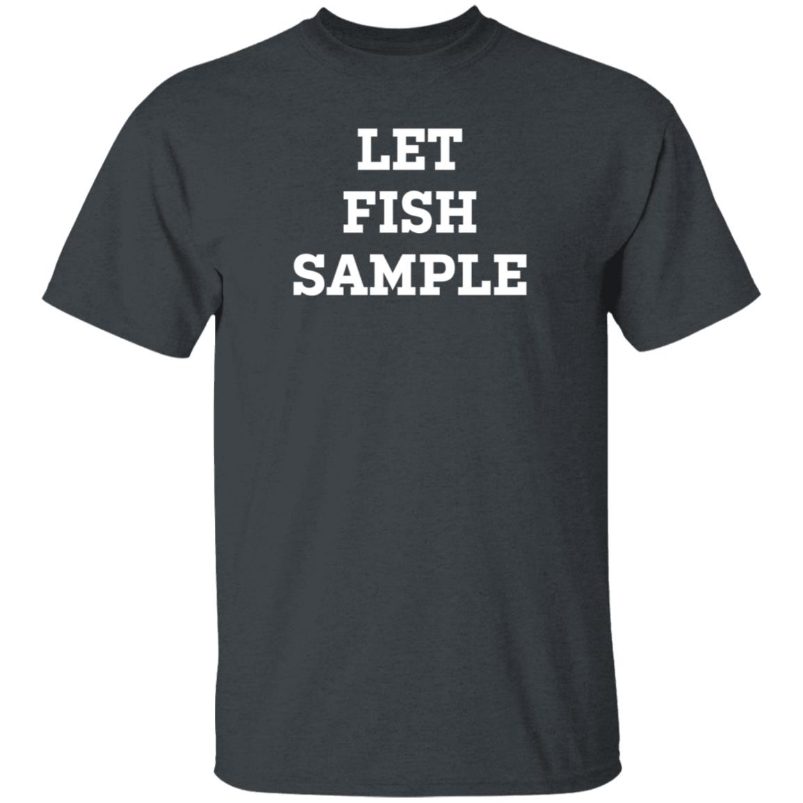 Let Fish Sample Shirt Cubsgirl1825 Let Fish Sample Shirt Hoodie Sweatshirt - Teechipus