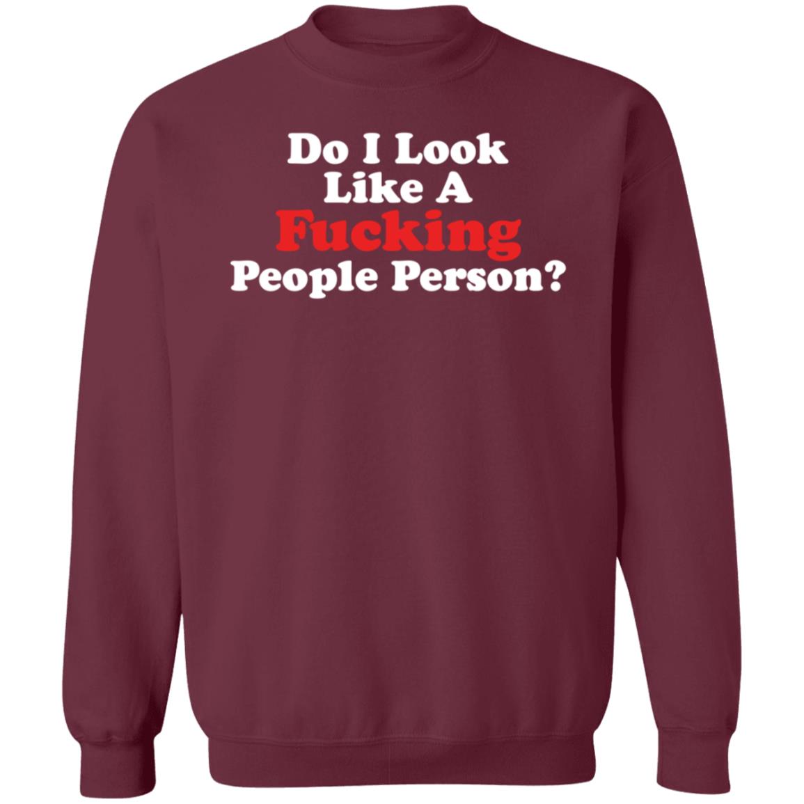 Do I Look Like A Fucking People Person Shirt Hoodie Sweatshirt - Teechipus