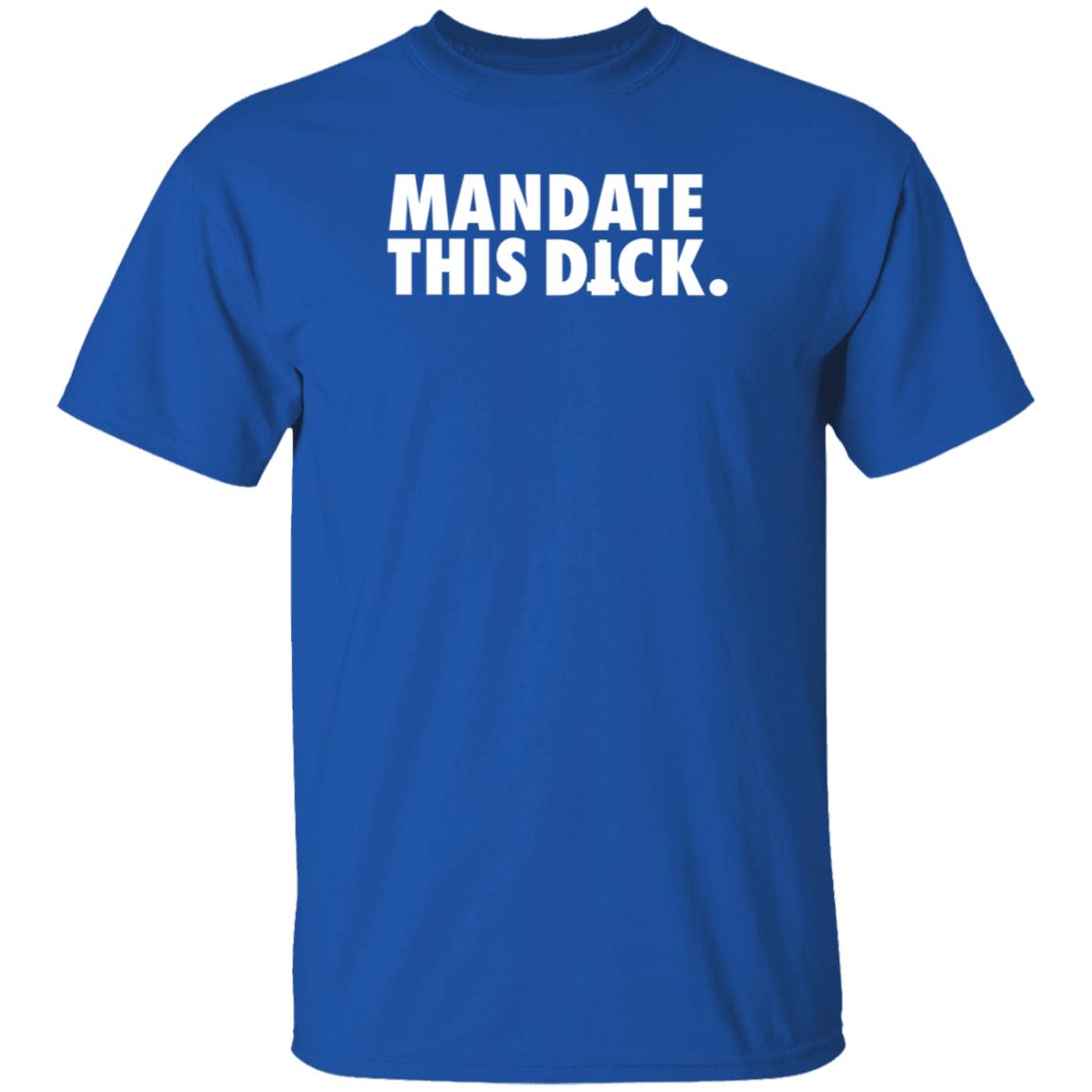Mandate This Dick Shirt Storm Rex Duke Mandate This Dick Shirt Hoodie Sweatshirt - Teechipus