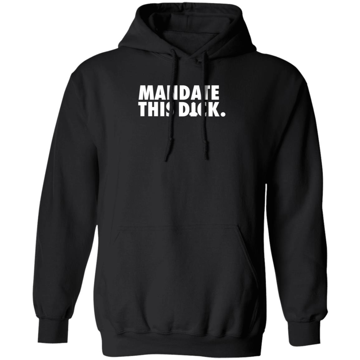 Mandate This Dick Shirt Storm Rex Duke Mandate This Dick Shirt Hoodie Sweatshirt - Teechipus