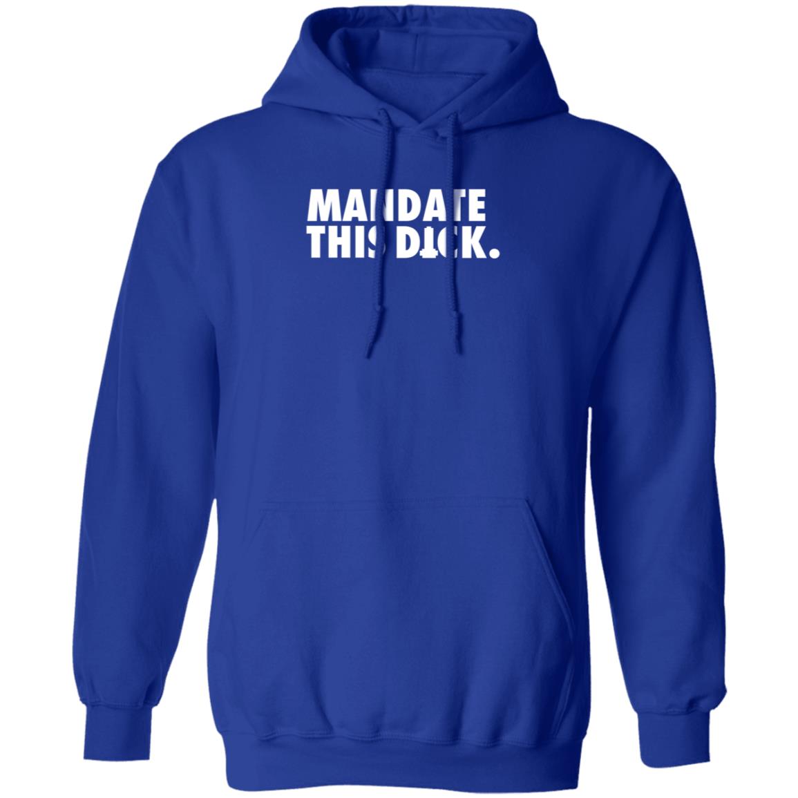 Mandate This Dick Shirt Storm Rex Duke Mandate This Dick Shirt Hoodie Sweatshirt - Teechipus