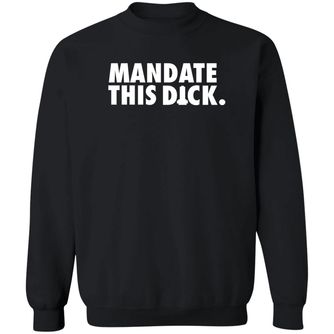 Mandate This Dick Shirt Storm Rex Duke Mandate This Dick Shirt Hoodie Sweatshirt - Teechipus