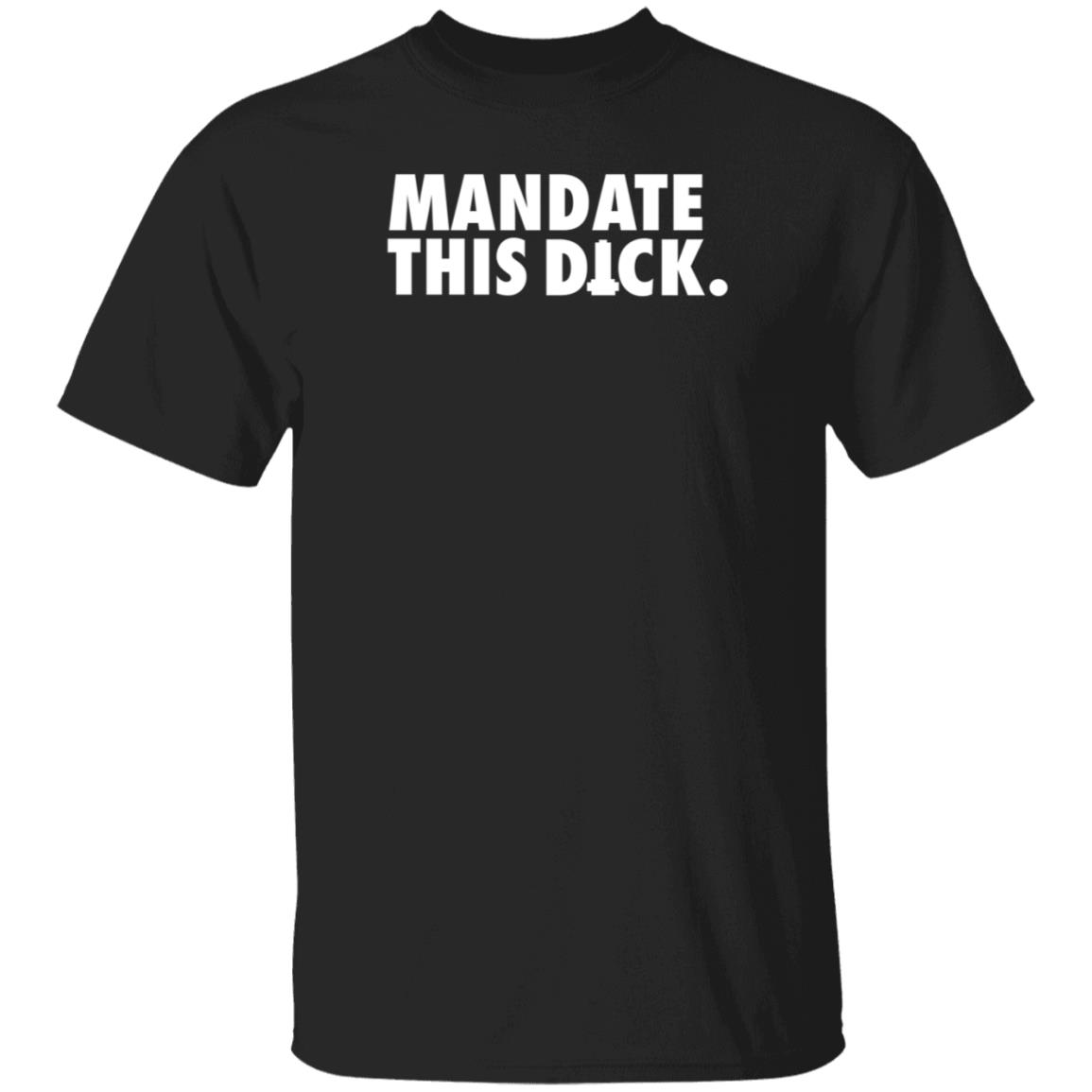 Mandate This Dick Shirt Storm Rex Duke Mandate This Dick Shirt Hoodie Sweatshirt - Teechipus