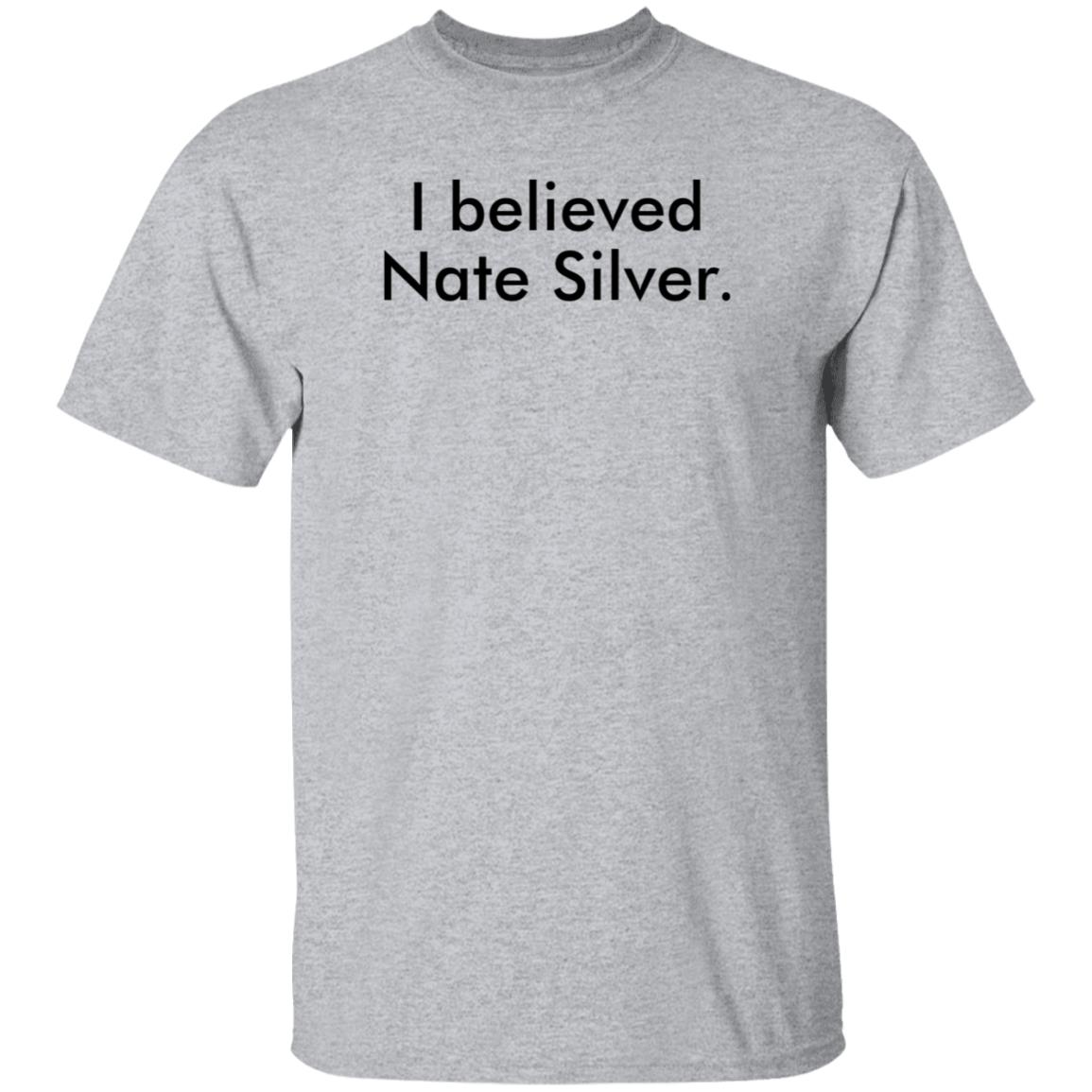 I Believed Nate Silver Shirt Hoodie Sweatshirt John Anzalone - Teechipus