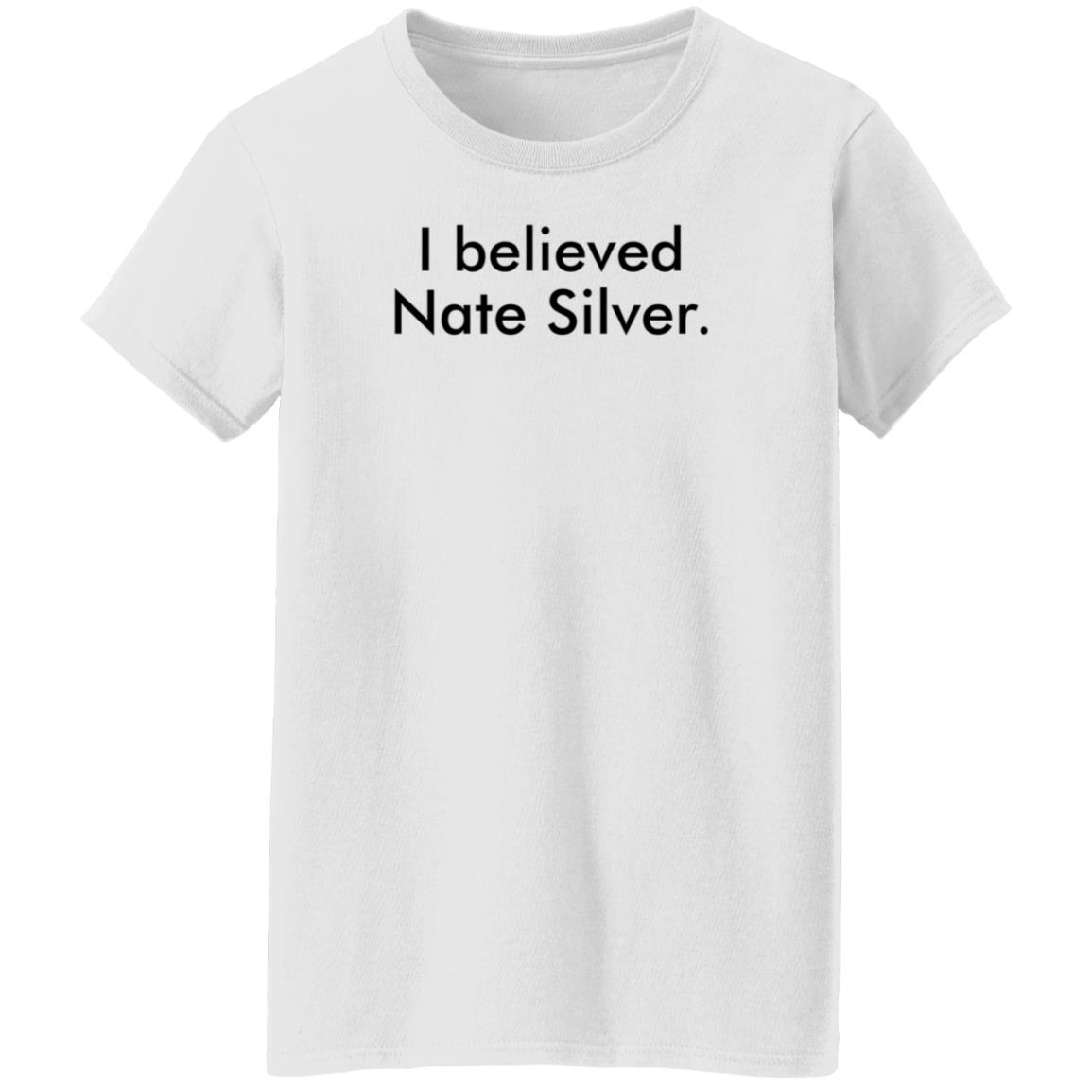 I Believed Nate Silver Shirt Hoodie Sweatshirt John Anzalone - Teechipus