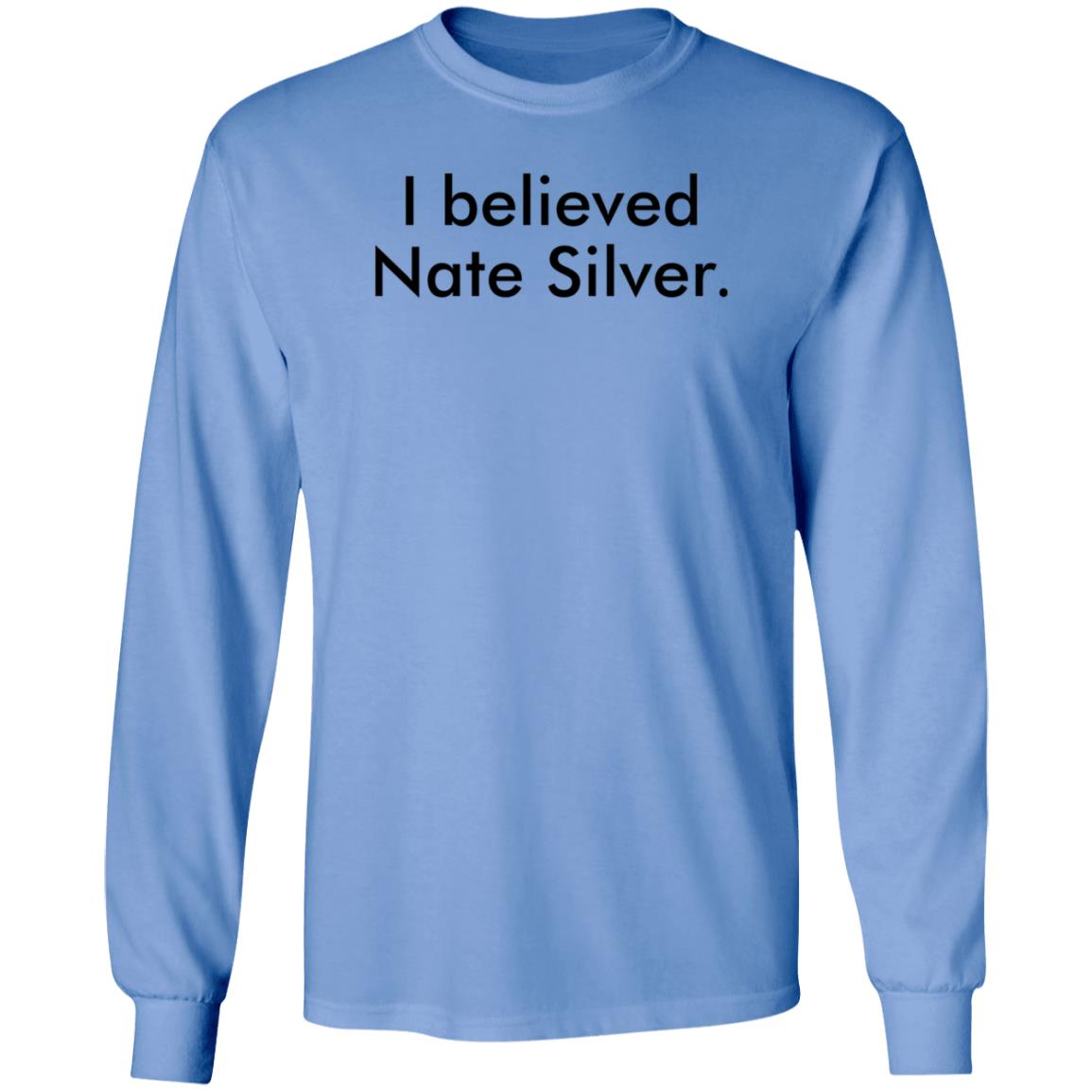 I Believed Nate Silver Shirt Hoodie Sweatshirt John Anzalone - Teechipus