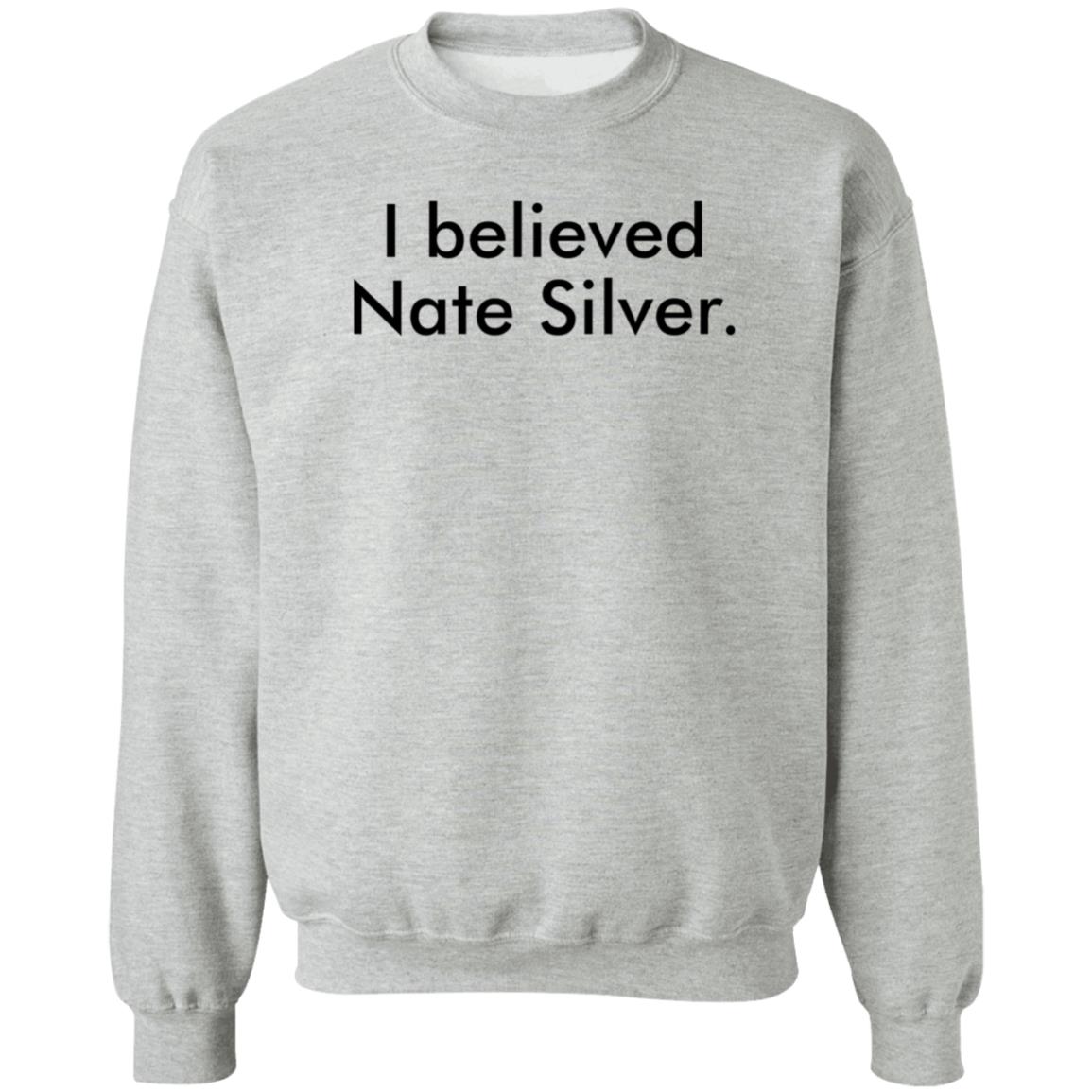 I Believed Nate Silver Shirt Hoodie Sweatshirt John Anzalone - Teechipus