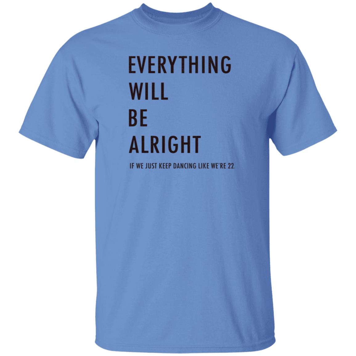 Everything Will Be Alright If We Just Keep Dancing Like We're 22 Shirt Taylor Swift - Teechipus