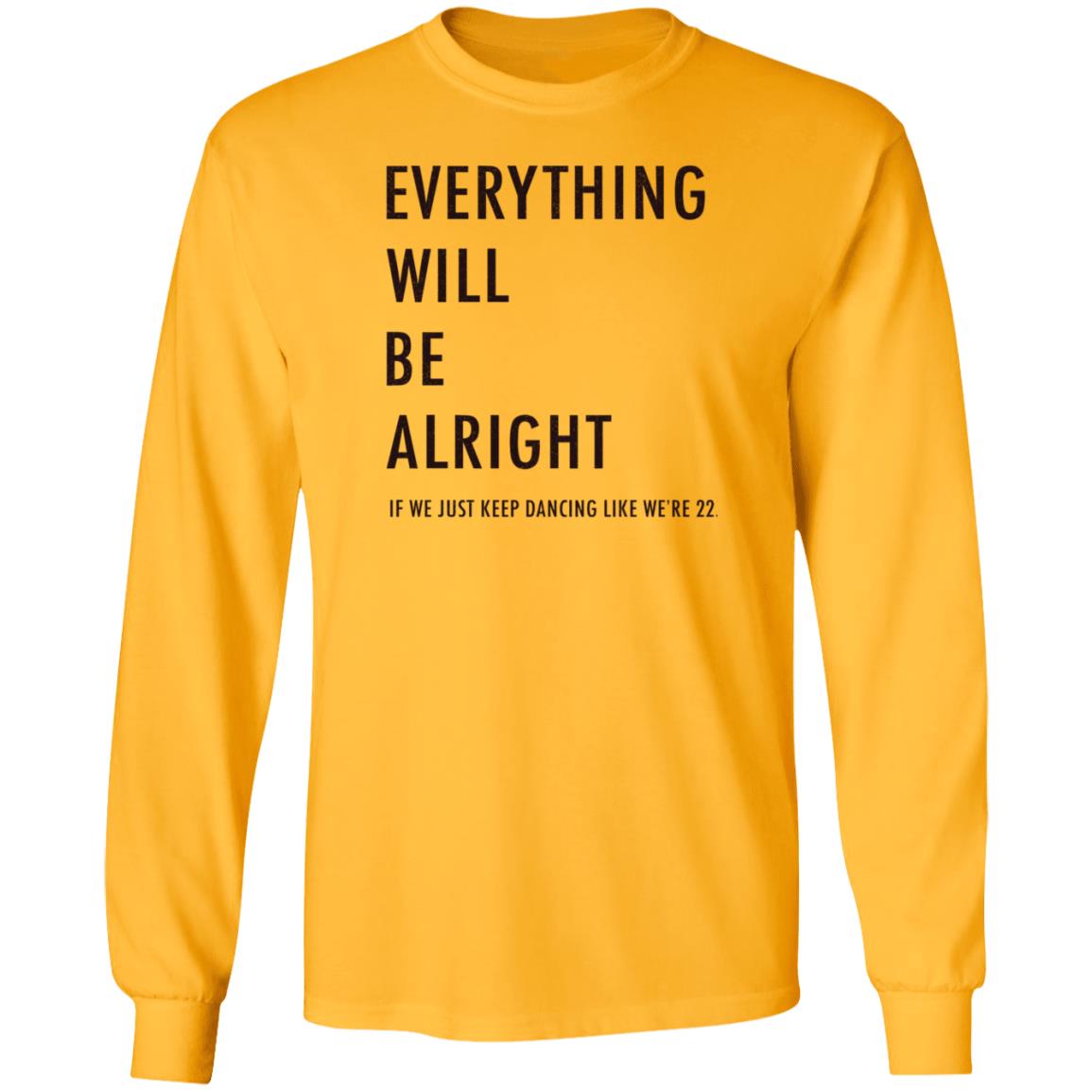 Everything Will Be Alright If We Just Keep Dancing Like We're 22 Shirt Taylor Swift - Teechipus