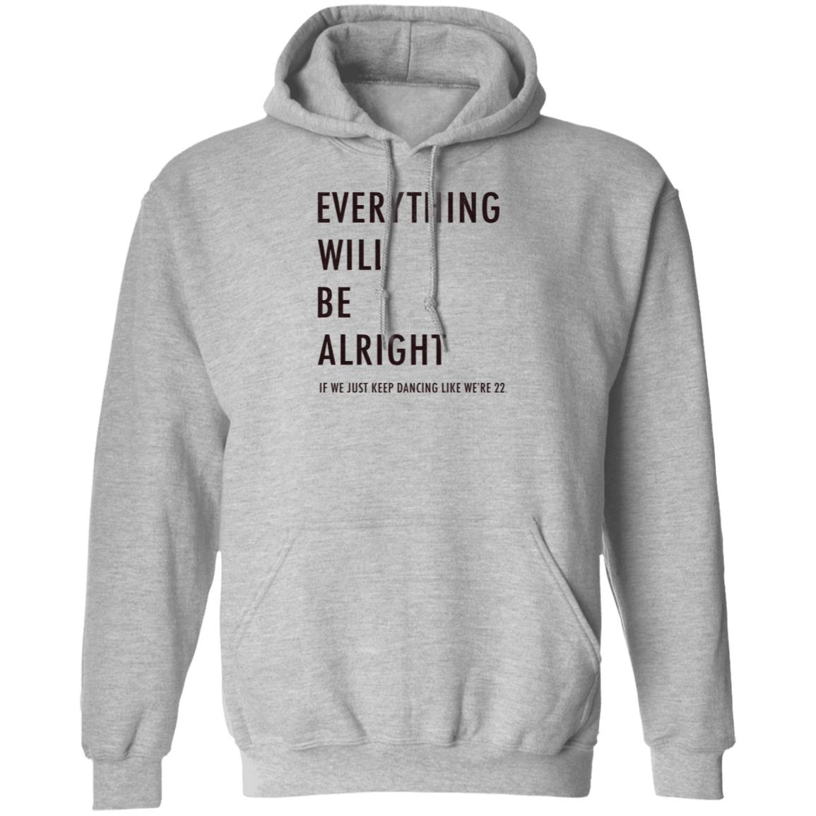 Everything Will Be Alright If We Just Keep Dancing Like We're 22 Shirt Taylor Swift - Teechipus