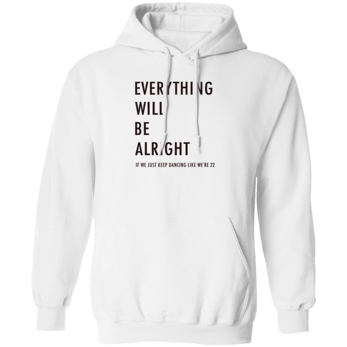 Everything Will Be Alright If We Just Keep Dancing Like We're 22 Shirt Taylor Swift - Teechipus