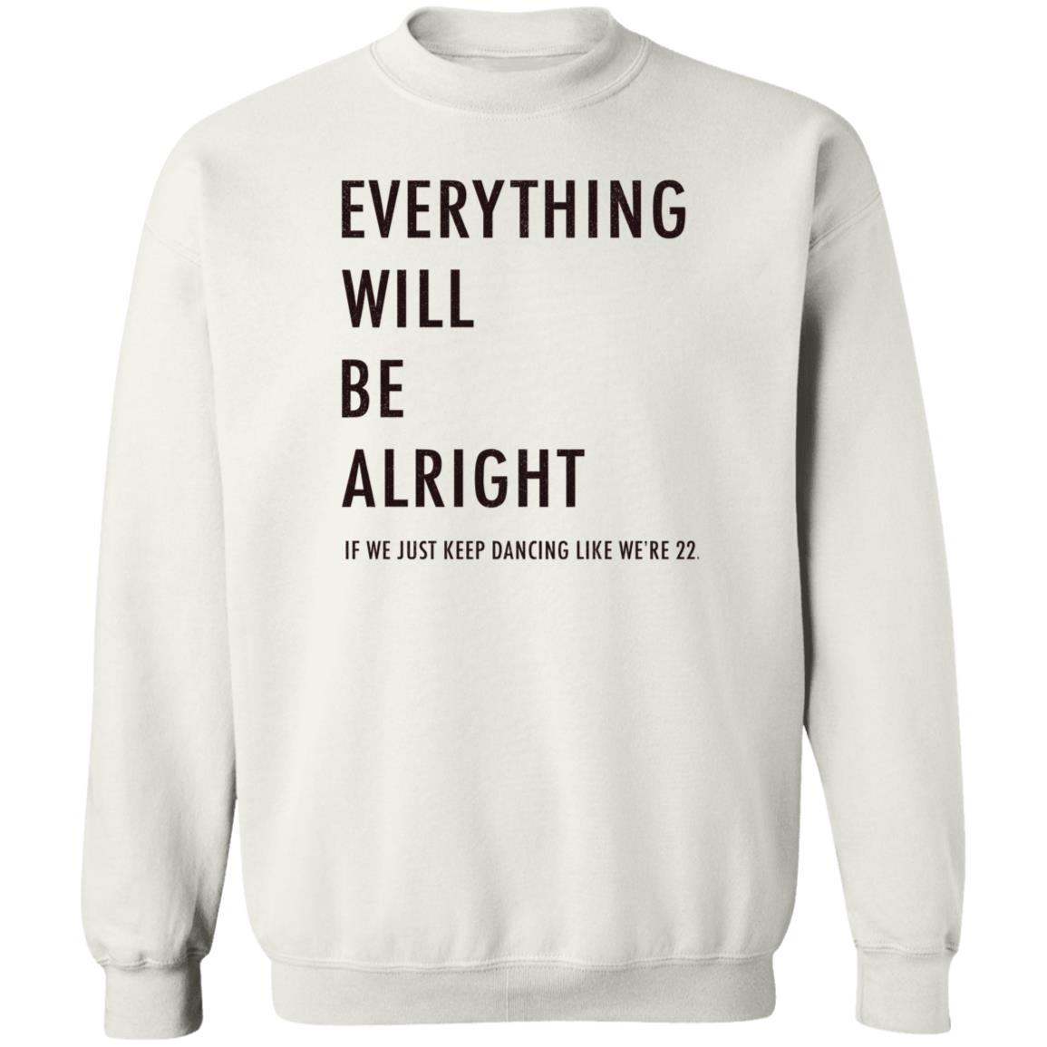 Everything Will Be Alright If We Just Keep Dancing Like We're 22 Shirt Taylor Swift - Teechipus