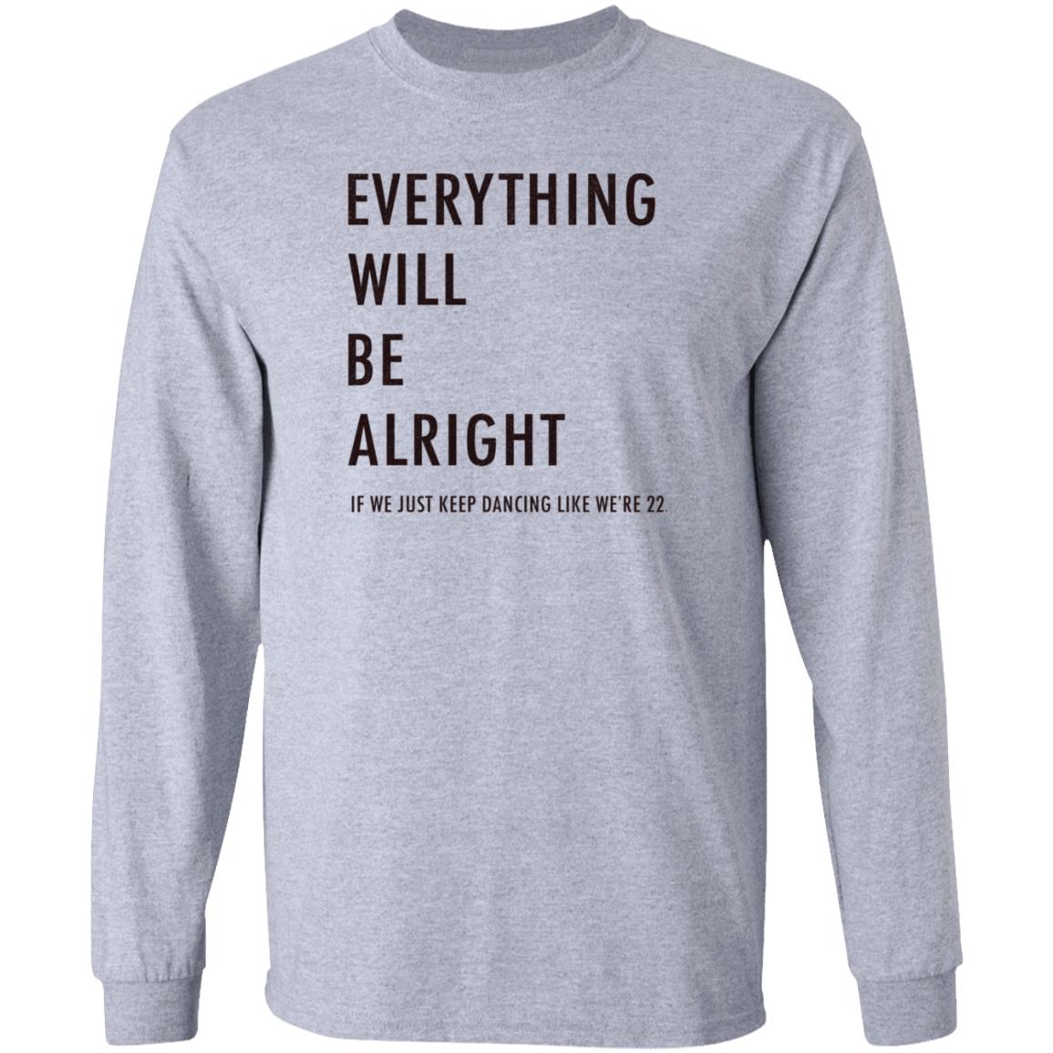 Everything Will Be Alright If We Just Keep Dancing Like We're 22 Shirt Taylor Swift - Teechipus