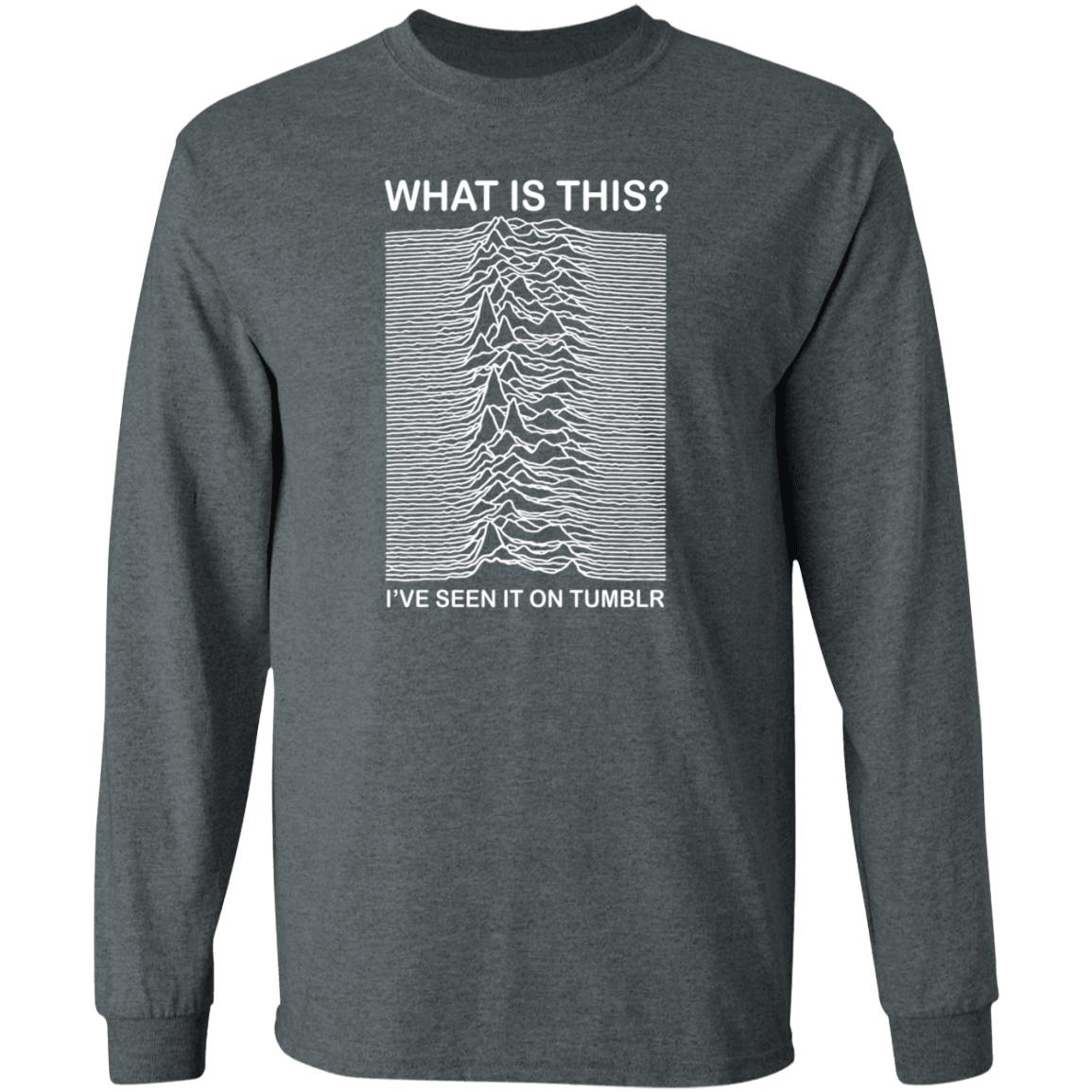 What Is This I've Seen It On Tumblr Shirt Adamjk Store What Is This I've Seen It On Tumblr Shirt Hoodie Sweatshirt - Teechipus