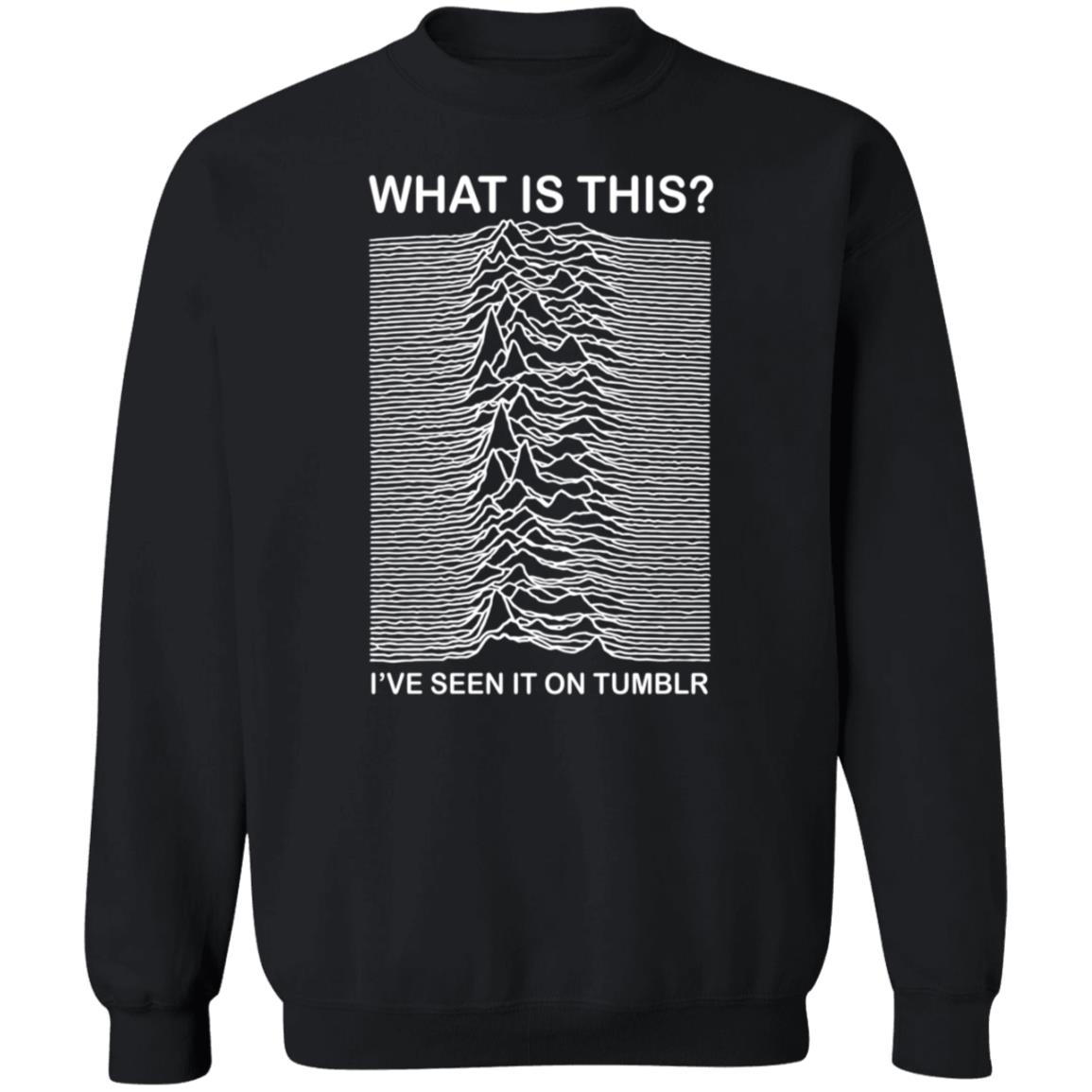 What Is This I've Seen It On Tumblr Shirt Adamjk Store What Is This I've Seen It On Tumblr Shirt Hoodie Sweatshirt - Teechipus