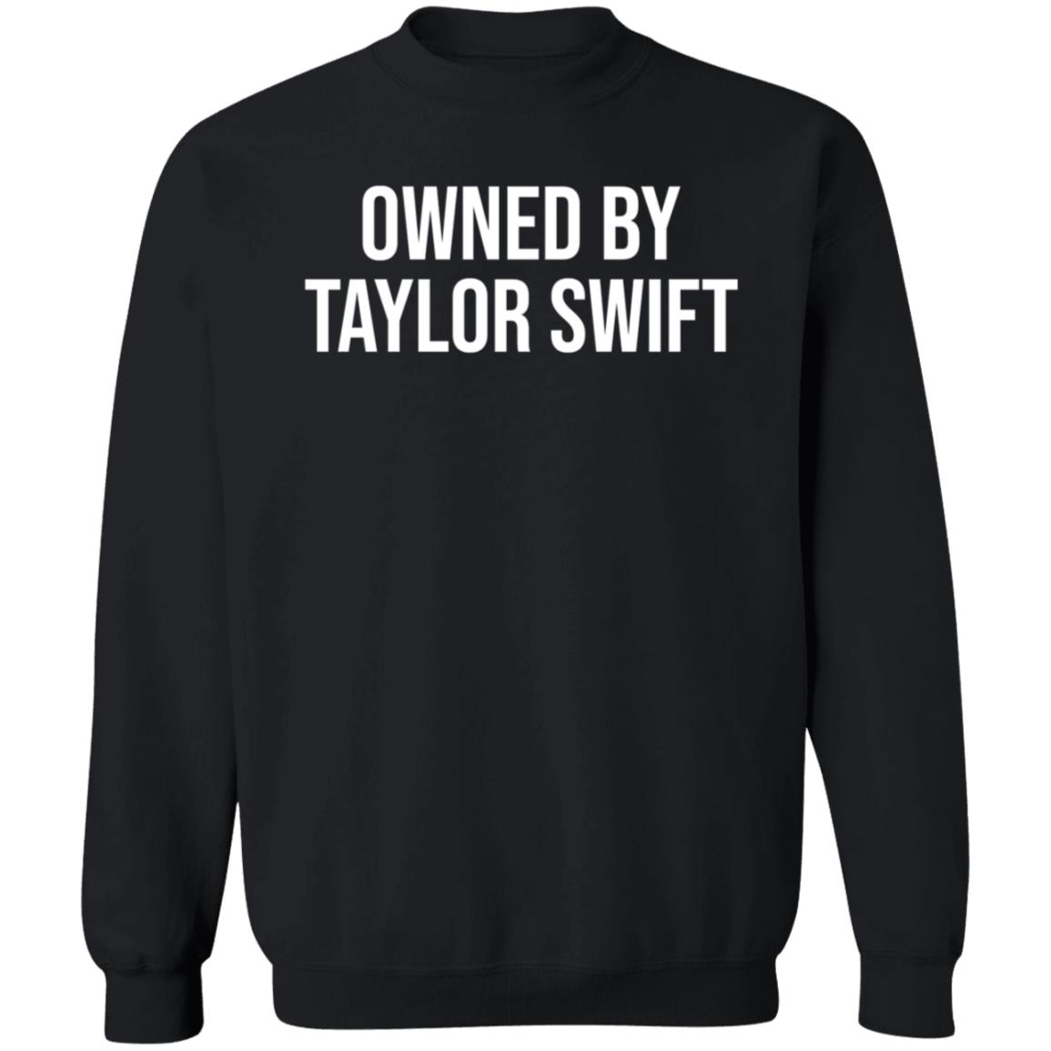 Owned By Taylor Swift Shirt Hoodie Sweatshirt What tee Shirt Store - Teechipus