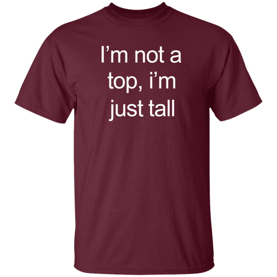 I'm Not A Top I'm Just Tall Shirt Hoodie Sweatshirt Westcoasthomo - Teechipus