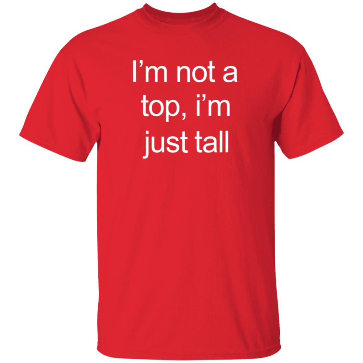 I'm Not A Top I'm Just Tall Shirt Hoodie Sweatshirt Westcoasthomo - Teechipus