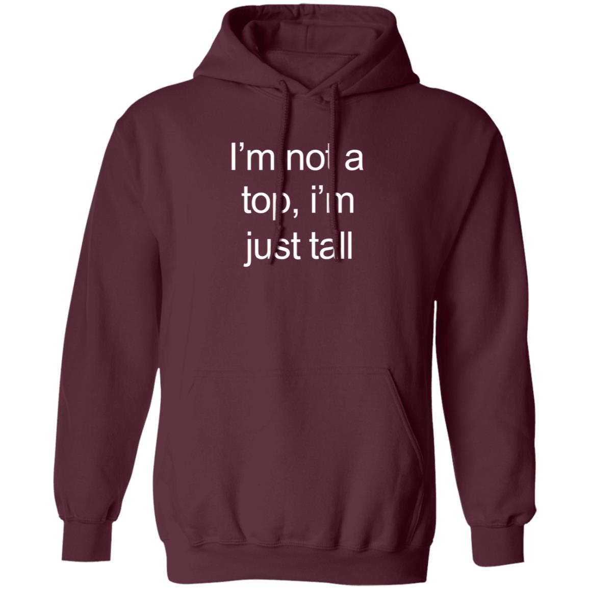 I'm Not A Top I'm Just Tall Shirt Hoodie Sweatshirt Westcoasthomo - Teechipus