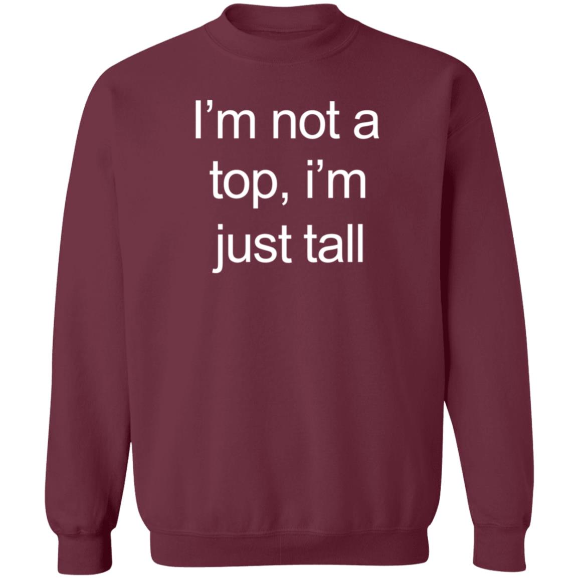 I'm Not A Top I'm Just Tall Shirt Hoodie Sweatshirt Westcoasthomo - Teechipus