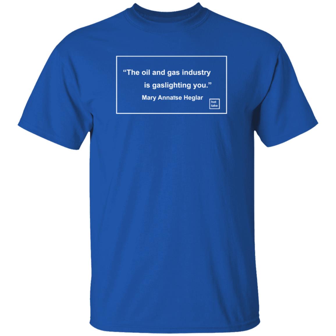 The Oil And Gas Industry Is Gaslighting You Shirt Amy Westervelt The Oil And Gas Industry Is Gaslighting You Shirt - Teechipus