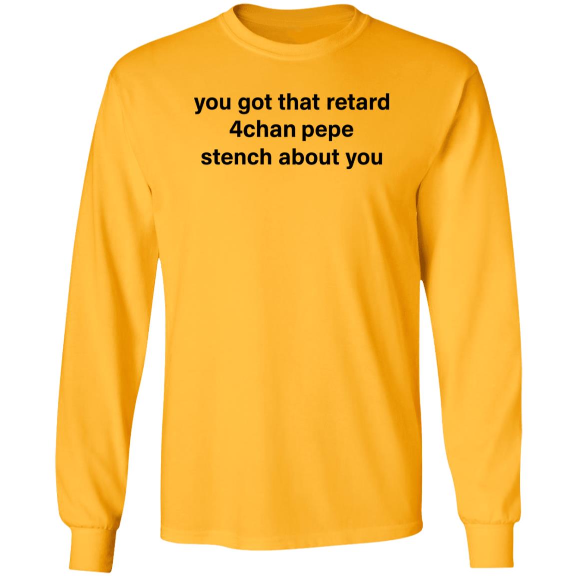 You Got That Retard 4Chan Pepe Stench About You Shirt - Teechipus