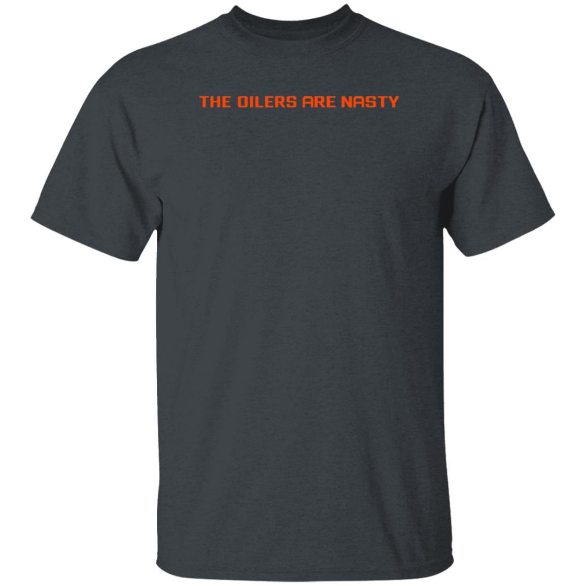 The Oilers Are Nasty Shirt Heatdaddy Merch Oilers Are Nasty Shirt - Teechipus