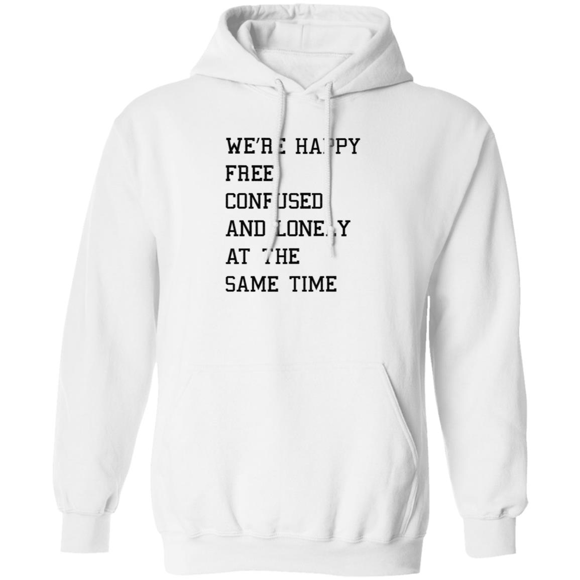 We're Happy Free Confused And Lonely At The Same Time Shirt Hoodie Sweatshirt Taylor Swift - Teechipus