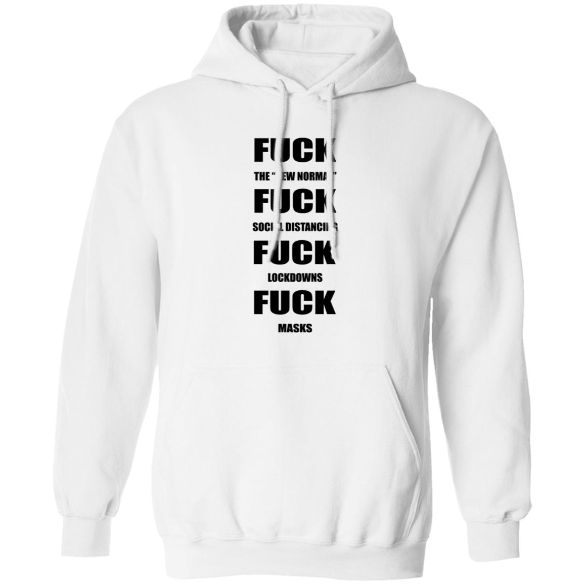 Fuck The New Normal Fuck Social Distancing Fuck Lockdowns Fuck Masks Hoodie Shirt Sweatshirt - Teechipus