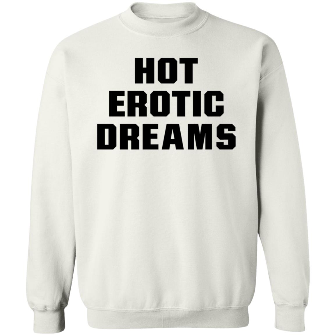 Hot Erotic Dreams Shirt Ray Snarls Hot Erotic Dreams Shirt Hoodie Sweatshirt - Teechipus
