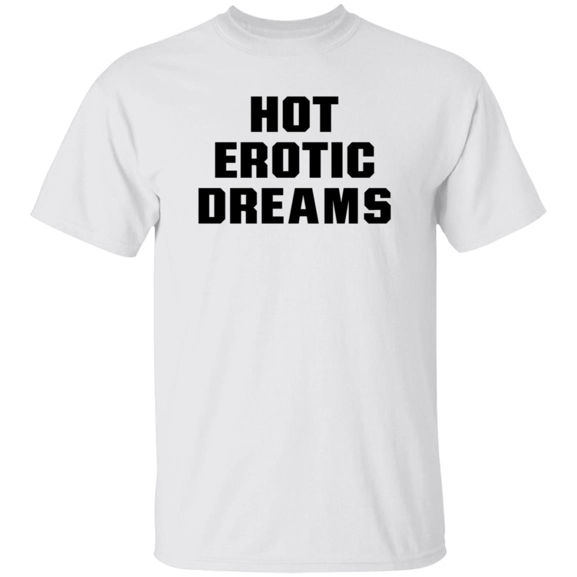 Hot Erotic Dreams Shirt Ray Snarls Hot Erotic Dreams Shirt Hoodie Sweatshirt - Teechipus