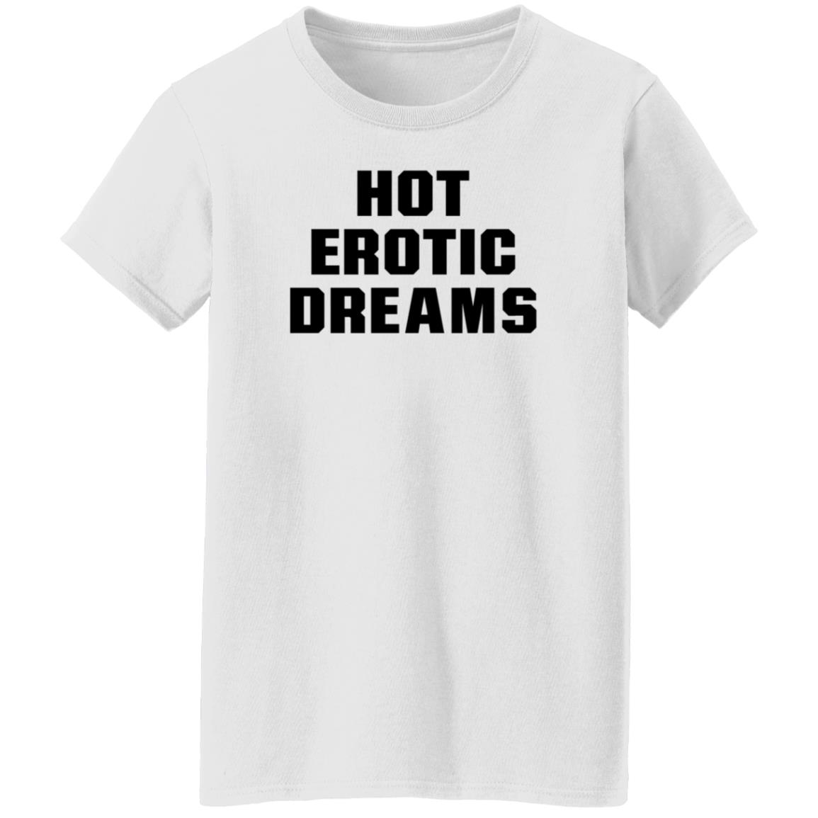 Hot Erotic Dreams Shirt Ray Snarls Hot Erotic Dreams Shirt Hoodie Sweatshirt - Teechipus