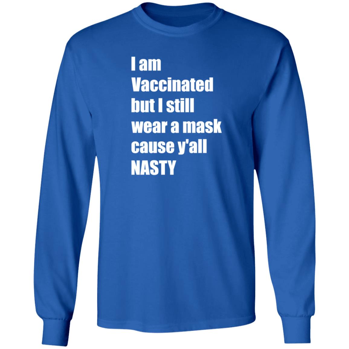 I’m Vaccinated But I Still Wear A Mask Cause Y'all Nasty Shirt Hoodie Sweatshirt - Teechipus