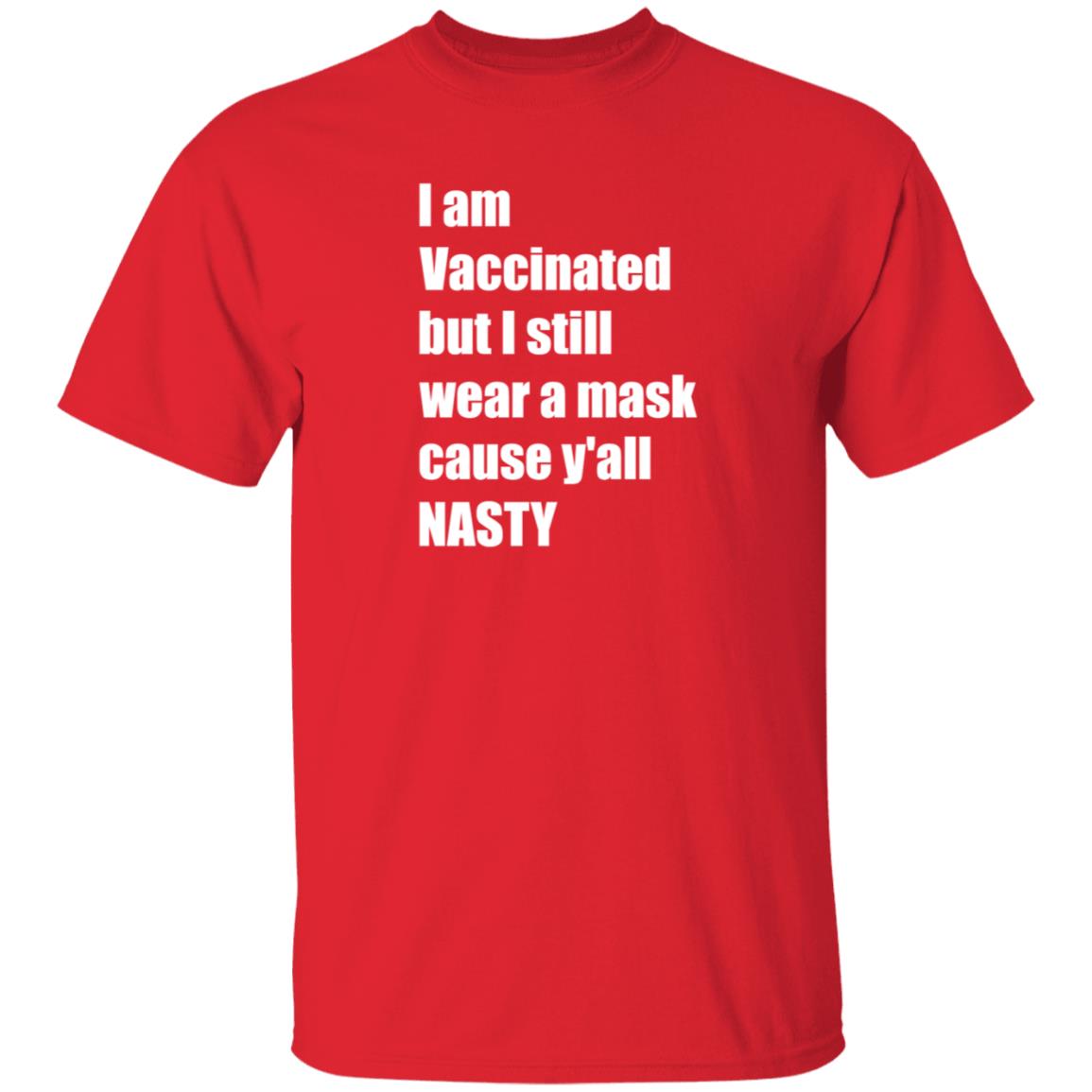 I’m Vaccinated But I Still Wear A Mask Cause Y'all Nasty Shirt Hoodie Sweatshirt - Teechipus