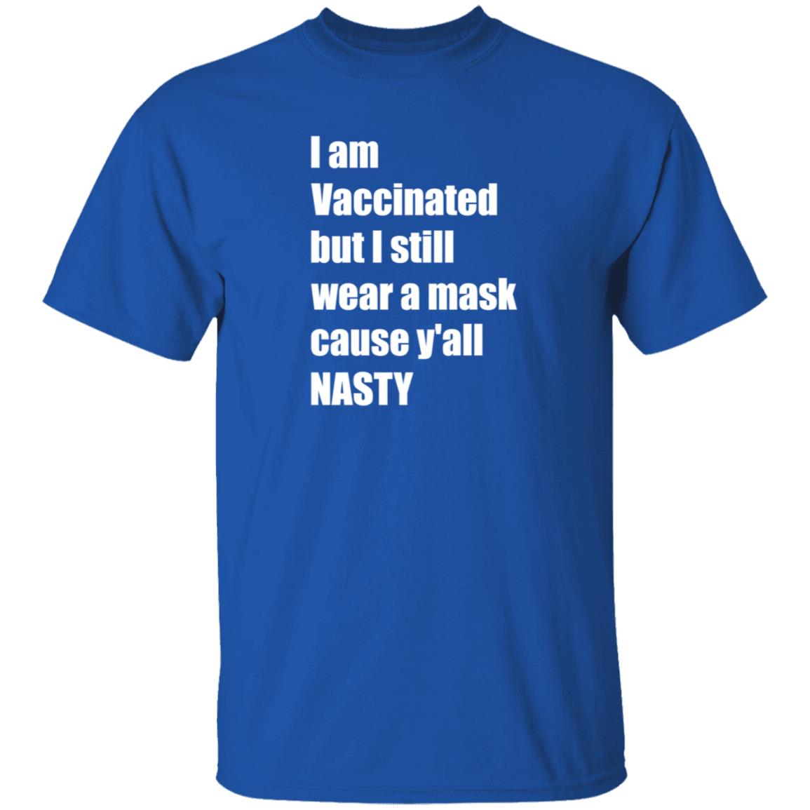 I’m Vaccinated But I Still Wear A Mask Cause Y'all Nasty Shirt Hoodie Sweatshirt - Teechipus